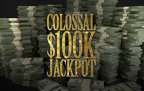 Colossal $100K Jackpot